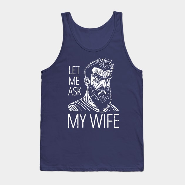 Let Me Ask My Wife - distressed Tank Top by NeverDrewBefore